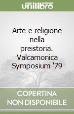 Arte e religione nella preistoria. Valcamonica Symposium '79 libro