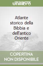 Atlante storico della Bibbia e dell'antico Oriente