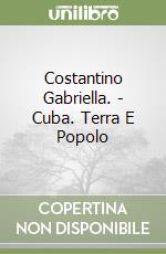 Costantino Gabriella. - Cuba. Terra E Popolo