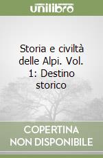 Storia e civiltà delle Alpi. Vol. 1: Destino storico