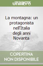 La montagna: un protagonista nell'Italia degli anni Novanta libro