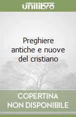 Preghiere antiche e nuove del cristiano libro