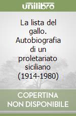 La lista del gallo. Autobiografia di un proletariato siciliano (1914-1980) libro