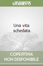 Una vita schedata libro