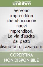 Servono imprenditori che «Facciano» nuovi imprenditori. La via d'uscita dal patto capitalismo-burocrazia-corruzione