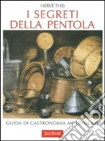 I segreti della pentola. Guida di gastronomia molecolare libro