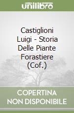 Castiglioni Luigi - Storia Delle Piante Forastiere (Cof.) libro