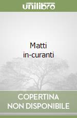 Matti in-curanti libro