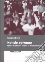 Mondo comune. Spazio pubblico e libertà in Hannah Arendt libro