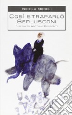 Così straparlò Berlusconi libro