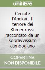 Cercate l'Angkar. Il terrore dei Khmer rossi raccontato da un sopravvissuto cambogiano libro