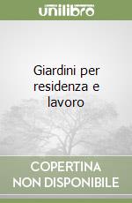 Giardini per residenza e lavoro libro