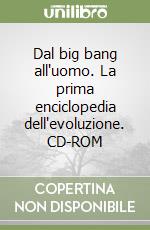 Dal big bang all'uomo. La prima enciclopedia dell'evoluzione. CD-ROM libro