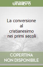 La conversione al cristianesimo nei primi secoli