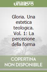 Gloria. Una estetica teologica. Vol. 1: La percezione della forma libro