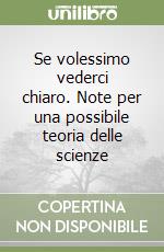 Se volessimo vederci chiaro. Note per una possibile teoria delle scienze libro