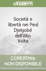 Società e libertà nei Peul Djelgobé dell'Alto Volta libro