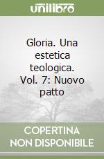 Gloria. Una estetica teologica. Vol. 7: Nuovo patto libro