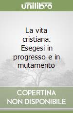 La vita cristiana. Esegesi in progresso e in mutamento libro
