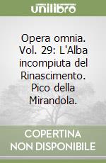 Opera omnia. Vol. 29: L'Alba incompiuta del Rinascimento. Pico della Mirandola. libro