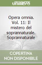 Opera omnia. Vol. 11: Il mistero del soprannaturale. Soprannaturale libro