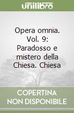 Opera omnia. Vol. 9: Paradosso e mistero della Chiesa. Chiesa libro