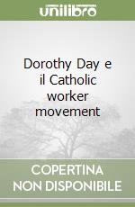 Dorothy Day e il Catholic worker movement