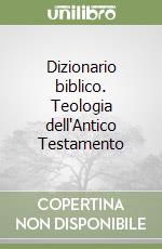 Dizionario biblico. Teologia dell'Antico Testamento