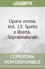 Opera omnia. Vol. 13: Spirito e libertà. Soprannaturale libro