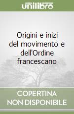 Origini e inizi del movimento e dell'Ordine francescano libro