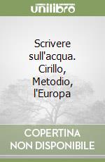 Scrivere sull'acqua. Cirillo, Metodio, l'Europa libro