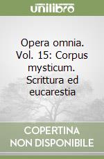 Opera omnia. Vol. 15: Corpus mysticum. Scrittura ed eucarestia libro