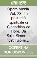 Opera omnia. Vol. 28: La posterità spirituale di Gioacchino da Fiore. Da Saint-Simon ai nostri giorni. Monografie libro