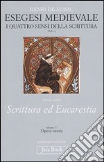 Esegesi medievale. Scrittura ed Eucarestia. I quattro sensi della scrittura. Vol. 1 libro