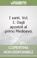 I santi. Vol. 1: Dagli apostoli al primo Medioevo libro