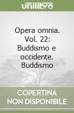 Opera omnia. Vol. 22: Buddismo e occidente. Buddismo libro