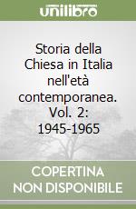 Storia della Chiesa in Italia nell'età contemporanea. Vol. 2: 1945-1965