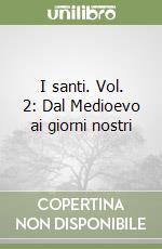 I santi. Vol. 2: Dal Medioevo ai giorni nostri libro