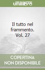 Il tutto nel frammento. Vol. 27 libro