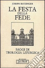 La festa della fede. Saggi di escatologia liturgica libro