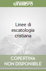 Linee di escatologia cristiana libro