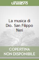 La musica di Dio. San Filippo Neri