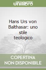 Hans Urs von Balthasar: uno stile teologico libro