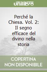 Perché la Chiesa. Vol. 2: Il segno efficace del divino nella storia libro