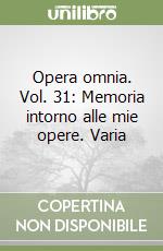 Opera omnia. Vol. 31: Memoria intorno alle mie opere. Varia libro