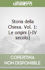 Storia della Chiesa. Vol. 1: Le origini (i-IV secolo) libro