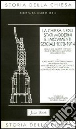 Storia della Chiesa. Vol. 9: La Chiesa negli Stati moderni e i movimenti sociali (1878-1914) libro