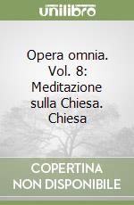 Opera omnia. Vol. 8: Meditazione sulla Chiesa. Chiesa libro