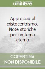 Approccio al cristocentrismo. Note storiche per un tema eterno libro