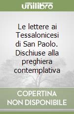 Le lettere ai Tessalonicesi di San Paolo. Dischiuse alla preghiera contemplativa libro